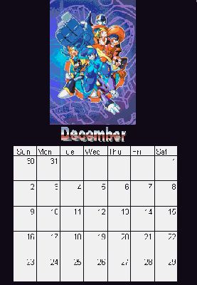Pg 13: December
Gemini Blue here! For all you Megaman-enthusiasts I have prepared a Megaman-themed calendar! It can actually be used too! Just save it on yer disk and print. Easy!
